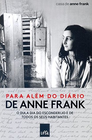 Para Além do Diário de Anne Frank. O Dia a Dia do Esconderijo e de Todos os Seus Habitantes (Paperback)