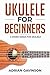 Ukulele For Beginners: 4 Ch...