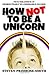 How Not To Be a Unicorn