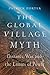 The Global Village Myth: Distance, War, and the Limits of Power