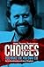 Choices: You Make 'em You Own 'em: The Jerry Tillinghast Story