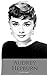 AUDREY HEPBURN: An Audrey Hepburn Biography