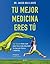 Tu mejor medicina eres tú: 300 ideas para ser más feliz mejorando tu salud física y mental (Salud y Bienestar) (Spanish Edition)