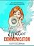 Effective Communication: Skills and Strategies to Effectively Speak Your Mind Without Being Misunderstood (Speak Fearlessly Book 1)