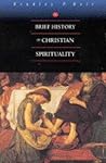 A Brief History of Christian Spirituality A Brief History of Christian Spirituality