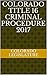 Colorado Title 16 Criminal Procedure 2017 by Colorado Legislature