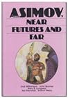 Isaac Asimov's Near Futures and Far Isaac Asimov's Near Futures and Far