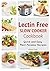 Lectin Free Slow Cooker Cookbook: Quick and Easy Lectin-Free Recipes | Plant Paradox Cookbook