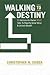 Walking to Destiny: 11 Actions An Owner MUST Take to Rapidly Grow Value & Unlock Wealth