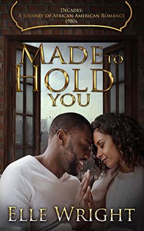 Made To Hold You (Decades: A Journey of African American Romance, #9)