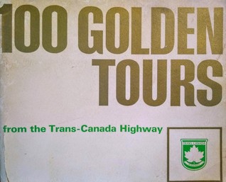 100 Golden Tours from the Trans-Canada Highway