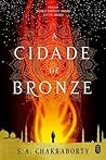 A Cidade de Bronze by S.A. Chakraborty
