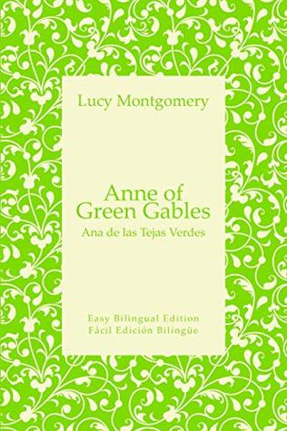 Anne of Green Gables - Ana de las Tejas Verdes - English to Spanish - Inglés a español: Easy Bilingual Edition - Fácil Edición Bilingüe (Kindle Edition)
