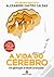A Vida do Cérebro - Da gestação à idade avançada by Alexandre Castro Caldas