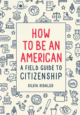 How to Be an American: A Field Guide to Citizenship (Hardcover)