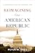 Reimagining Our American Republic: A Commonsense Vision for Uncommon Times