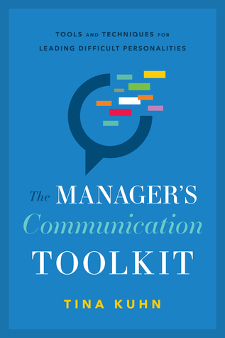 The Manager’s Communication Toolkit: Tools and Techniques for Leading Difficult Personalities