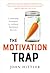 The Motivation Trap: Leadership Strategies to Achieve Sustained Success