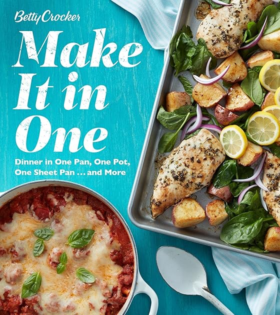 Betty Crocker Make It In One: Dinner in One Pan, One Pot, One Sheet Pan . . . and More