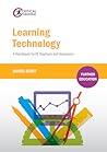 Learning Technology: A Handbook for FE Teachers and Assessors (Further Education) Learning Technology: A Handbook for FE Teachers and Assessors (Further Education)
