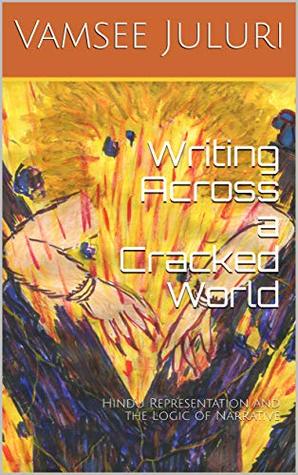 Writing Across a Cracked World: Hindu Representation and the Logic of Narrative (Kindle Edition)