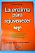 La Enzima Para Rejuvenecer
