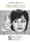 The Wit & Wisdom of Prosecco The Wit & Wisdom of Prosecco