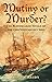 Mutiny or Murder?: The Bloo...