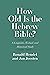 How Old Is the Hebrew Bible...