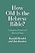 How Old Is the Hebrew Bible?: A Linguistic, Textual, and Historical Study (The Anchor Yale Bible Reference Library)