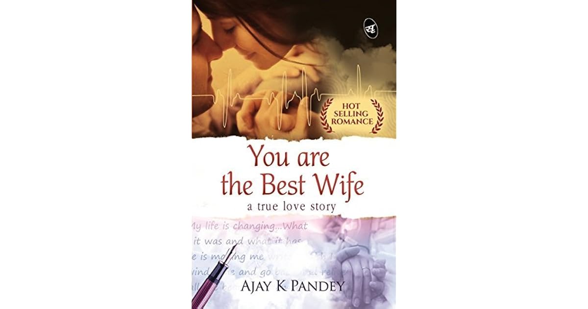 You are the Best Wife A True Love Story by Ajay K. Pandey