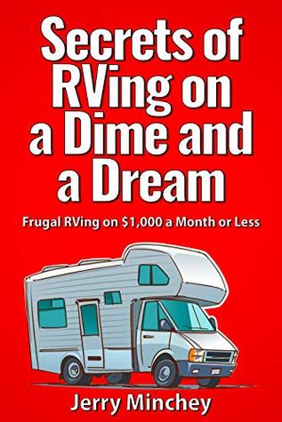 Secrets of RVing on a Dime and a Dream: Frugal RVing on $1,000 a Month or Less (Kindle Edition)