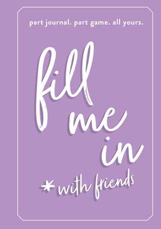 Fill Me In: Part Journal, Part Game, All Yours (Hardcover)