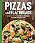 Pizzas and Flatbreads: Over 100 Recipes Featuring Everyone's Favorite Comfort Foods (The Art of Entertaining)