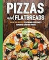 Pizzas and Flatbreads: Over 100 Recipes Featuring Everyone's Favorite Comfort Foods (The Art of Entertaining)