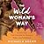 The Wild Woman's Way: Unlock Your Full Potential for Pleasure, Power, and Fulfillment