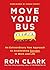 Move Your Bus: An Extraordinary New Approach to Accelerating Success