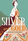 Silver and Gold: ...