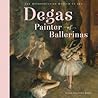 Degas, Painter of Ballerinas by Susan Goldman Rubin