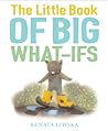 The Little Book of Big What-Ifs by Renata Liwska