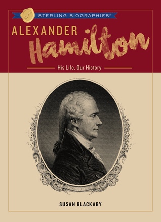 Alexander Hamilton: His Life, Our History (Sterling Biographies®)