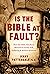 Is the Bible at Fault?: How...