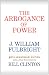 The Arrogance of Power by J. William Fulbright