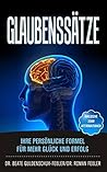 Glaubenssätze: Ihre persönliche Formel für mehr Glück und Erfolg. Inklusive 2000 Affirmationen aus über 40 Lebensbereichen und 5 Fragebögen zur Selbstreflexion (German Edition)