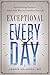 Exceptional Every Day: An Empowering Process to Unlock Your Why and Transform Your Life