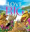 Love Big: A Sweet Story on the Power of Kindness and Caring (The Live Big Series) (Book 2)