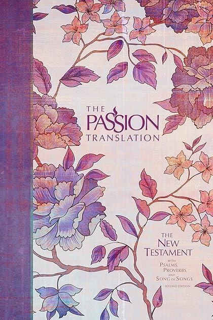 The Passion Translation New Testament: With Psalms, Proverbs and Song of Songs