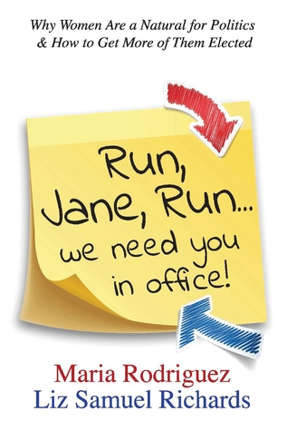 Run Jane Run...We Need You in Office!: Why Women Are a Natural for Politics & How to Get More of Them Elected (1)