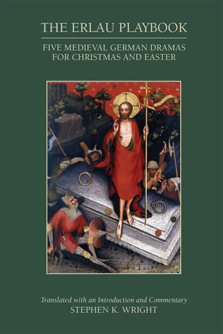 The Erlau Playbook: Five Medieval German Dramas for Christmas and Easter (Volume 511) (Medieval and Renaissance Texts and Studies)