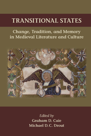 Transitional States: Change, Tradition, and Memory in Medieval Literature and Culture (Volume 530) (Medieval and Renaissance Texts and Studies)
